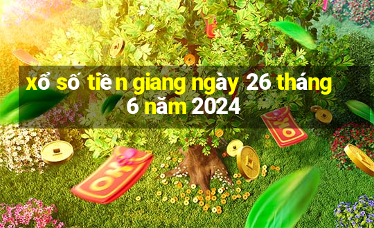 xổ số tiền giang ngày 26 tháng 6 năm 2024