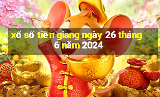 xổ số tiền giang ngày 26 tháng 6 năm 2024