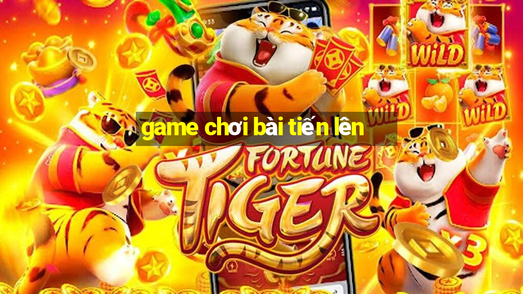 game chơi bài tiến lên