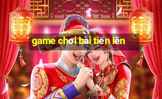 game chơi bài tiến lên