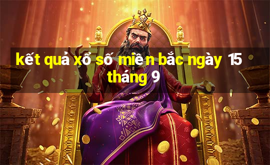 kết quả xổ số miền bắc ngày 15 tháng 9