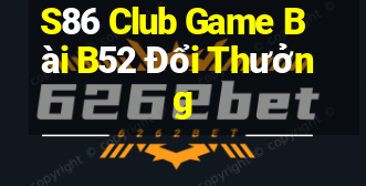 S86 Club Game Bài B52 Đổi Thưởng