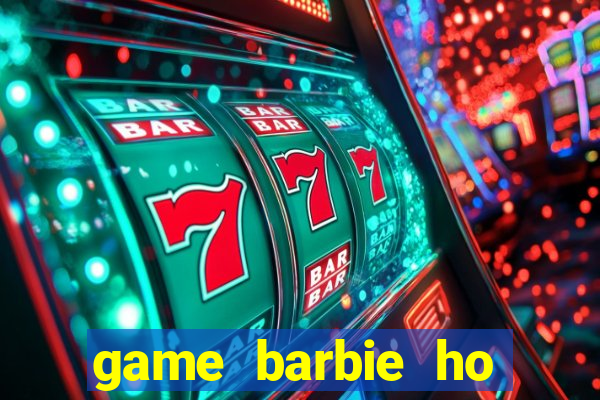 game barbie ho thien nga