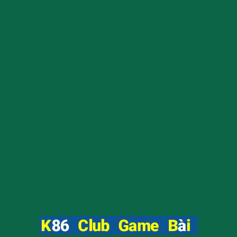 K86 Club Game Bài Bốc Club