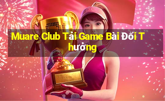 Muare Club Tải Game Bài Đổi Thưởng