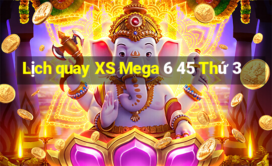 Lịch quay XS Mega 6 45 Thứ 3