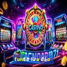 fun88 lừa đảo