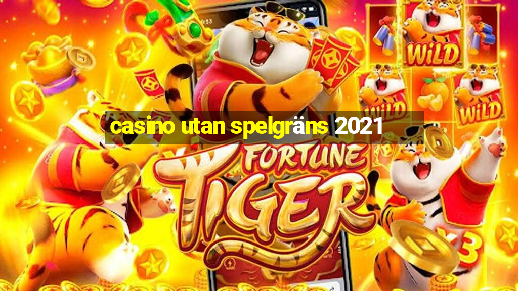 casino utan spelgräns 2021