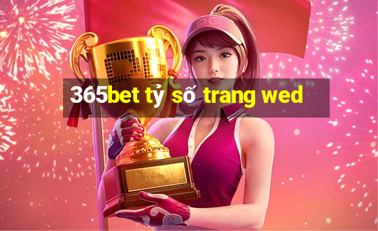 365bet tỷ số trang wed