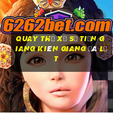 quay thử xổ số tiền giang kiên giang đà lạt