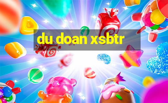 du doan xsbtr