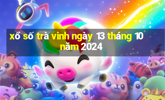 xổ số trà vinh ngày 13 tháng 10 năm 2024