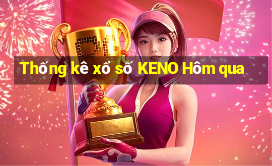 Thống kê xổ số KENO Hôm qua