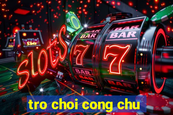 tro choi cong chu