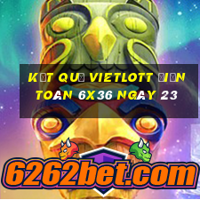 kết quả vietlott Điện Toán 6x36 ngày 23