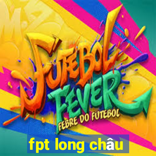 fpt long châu