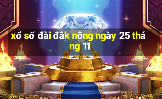 xổ số đài đắk nông ngày 25 tháng 11