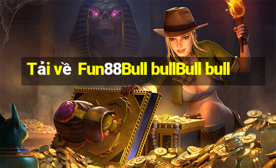 Tải về Fun88Bull bullBull bull