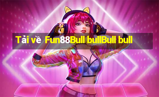 Tải về Fun88Bull bullBull bull