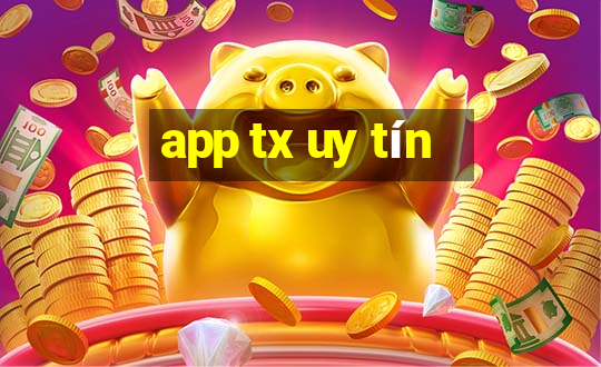 app tx uy tín