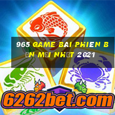 965 game bài Phiên bản mới nhất 2021