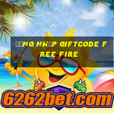 đăng nhập giftcode free fire