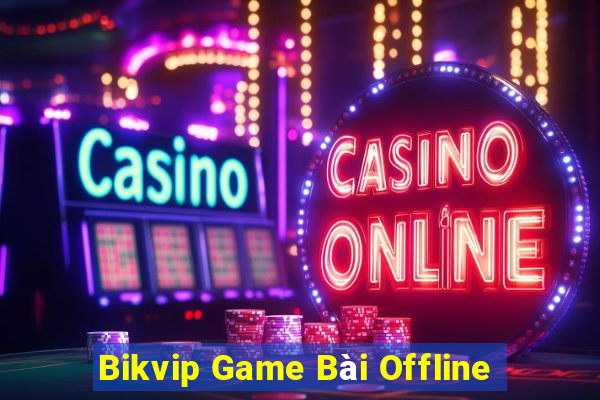 Bikvip Game Bài Offline