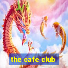 the cafe club