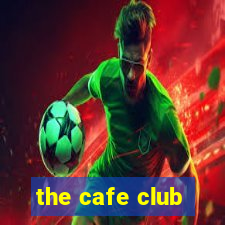 the cafe club