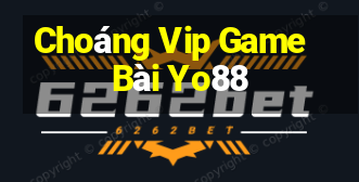 Choáng Vip Game Bài Yo88