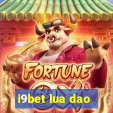 i9bet lua dao