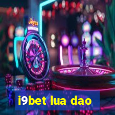 i9bet lua dao