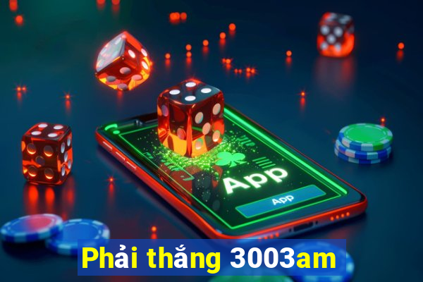 Phải thắng 3003am