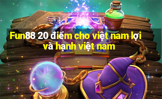 Fun88 20 điểm cho việt nam lợi và hạnh việt nam