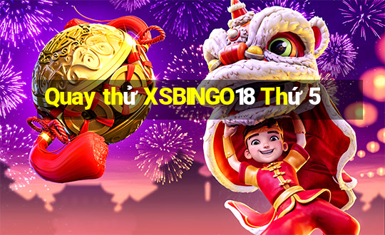 Quay thử XSBINGO18 Thứ 5