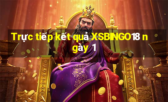 Trực tiếp kết quả XSBINGO18 ngày 1