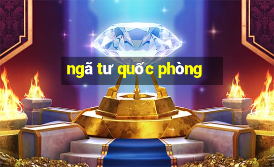 ngã tư quốc phòng