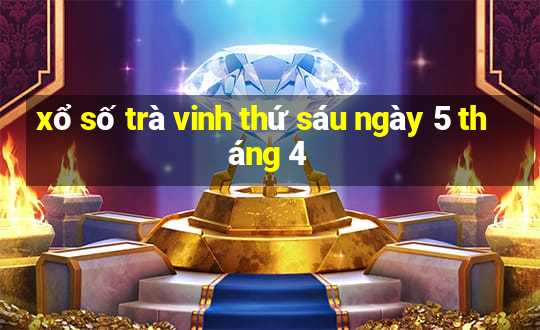 xổ số trà vinh thứ sáu ngày 5 tháng 4