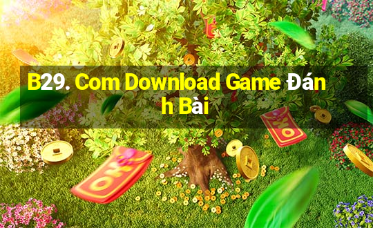 B29. Com Download Game Đánh Bài