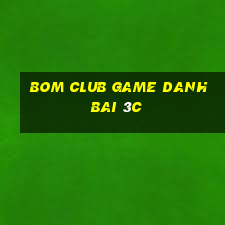 Bom Club Game Danh Bai 3C