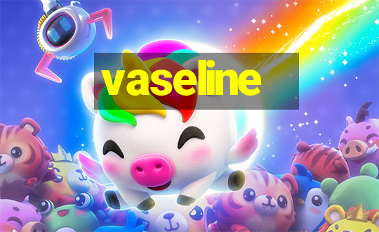 vaseline