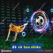 de ve bao nhieu