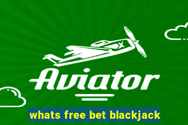 whats free bet blackjack