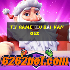 tải game đấu bài vangua