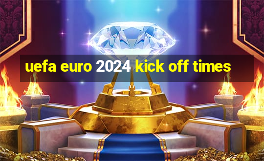 uefa euro 2024 kick off times