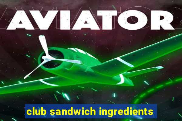 club sandwich ingredients