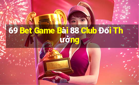 69 Bet Game Bài 88 Club Đổi Thưởng