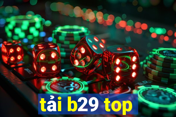 tải b29 top