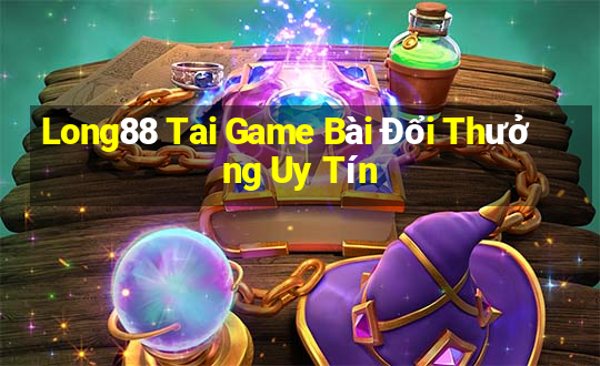 Long88 Tai Game Bài Đổi Thưởng Uy Tín