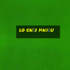 lo chơi nhiều